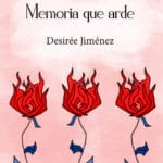 'Memoria que arde', de Desirée Jiménez