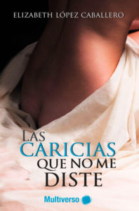 'Las caricias que no me diste', de Elizabeth López Caballero