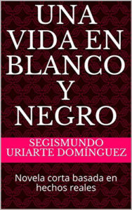 'Una vida en blanco y negro', de Segismundo Uriarte