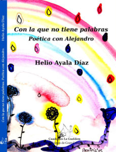 'Con la que no tiene palabras. Poética con Alejandro', de Helio Ayala