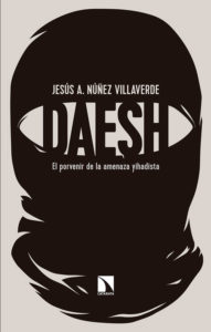 'Dáesh', el porvenir de la amenaza yihadista', de Jesús A. Núñez Villaverde