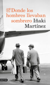 'Donde los hombres llevaban sombrero', de Iñaki Martínez