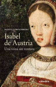 'Isabel de Austria. Una reina sin ventura', de Manuel Lobo